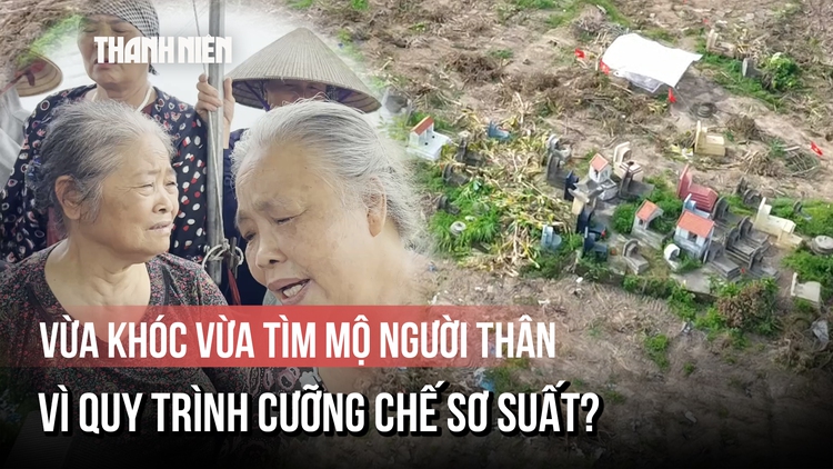 Dân khóc tìm mồ mả tổ tiên sau buổi cưỡng chế, chính quyền địa phương nói gì?