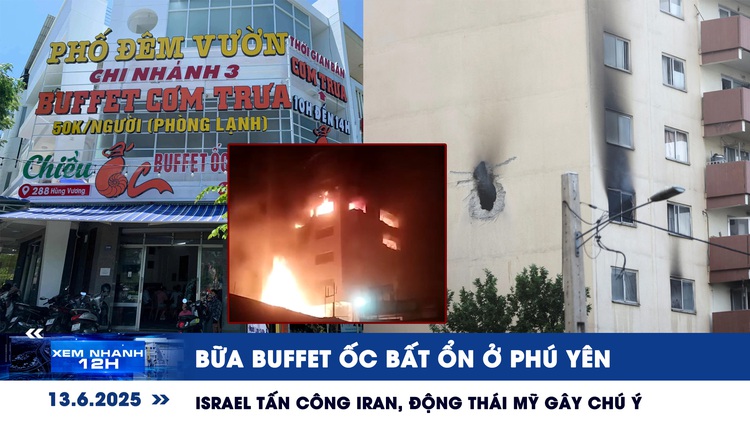Xem nhanh 12h: Bữa buffet ốc bất ổn ở Phú Yên | Israel tấn công Iran, động thái Mỹ gây chú ý