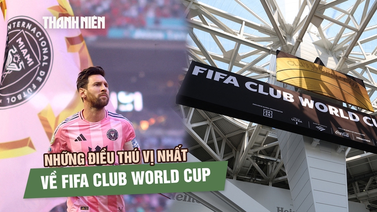 Những điều thú vị nhất về FIFA Club World Cup 2025