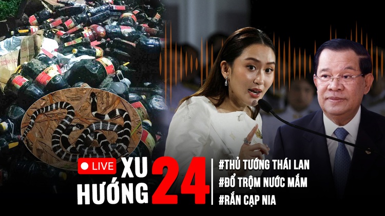 Xu Hướng 24: Đằng sau cả ngàn chai nước mắm bị đổ | Thủ tướng Thái Lan 'chao đảo' vì cuộc điện đàm?