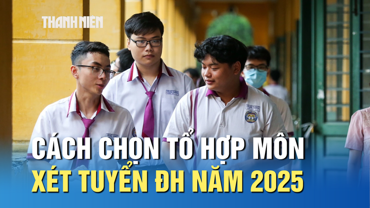 Cách chọn tổ hợp môn xét tuyển ĐH năm 2025 để tăng khả năng trúng tuyển