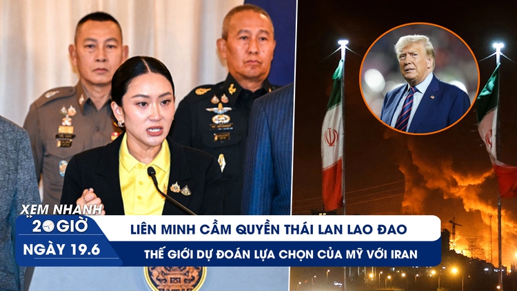 Xem nhanh 20h ngày 19.6: Liên minh cầm quyền Thái Lan lao đao | Thế giới dự đoán lựa chọn của Mỹ với Iran