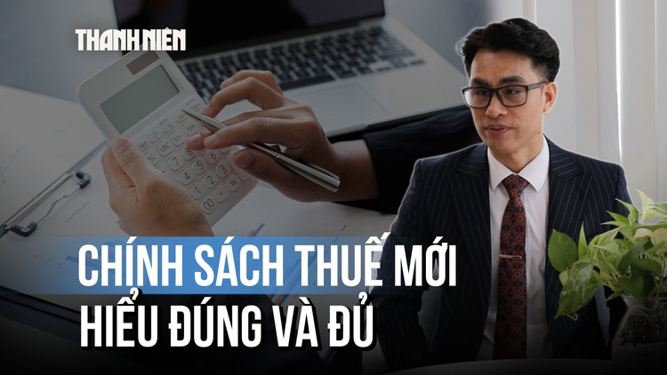 CHÍNH SÁCH THUẾ MỚI: Lo ngại hay cơ hội 'làm ăn lớn'?; Chuyên gia giải mã băn khoăn của hộ kinh doanh