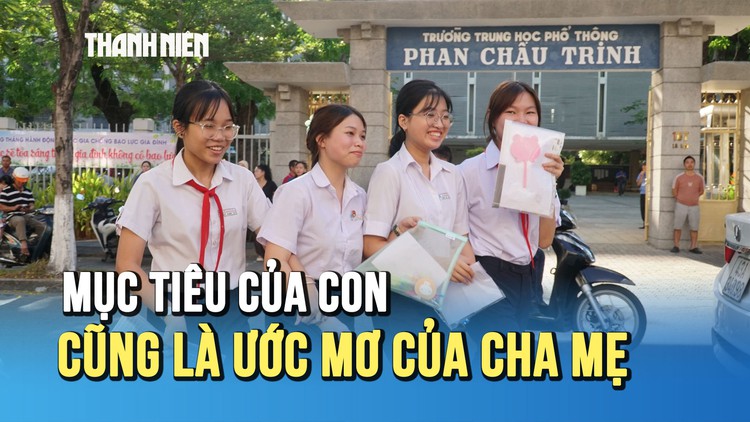 Thi lớp 10: Mục tiêu của con cũng là ước mơ của cha mẹ