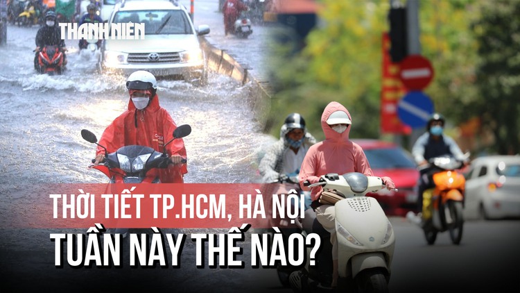 Thời tiết TP.HCM, Hà Nội tuần này thế nào?