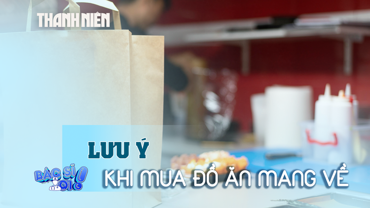 Mua đồ ăn mang về, cần lưu ý gì để bảo vệ sức khỏe?