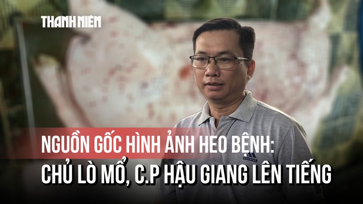 Truy vết lò mổ có hình ảnh bị tố heo bệnh, đại diện C.P nói 'đã tiêu hủy, cho cá ăn'