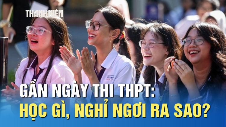 Gần ngày thi tốt nghiệp THPT: Nên học gì, nghỉ ngơi thế nào?