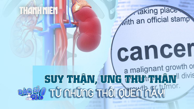 Suy thận, thậm chí ung thư thận, từ những thói quen này