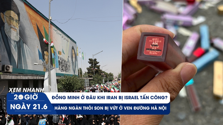 Xem nhanh 20h ngày 21.6: Hàng ngàn thỏi son bị vứt ở ven đường Hà Nội | Đồng minh ở đâu khi Iran bị Israel tấn công?