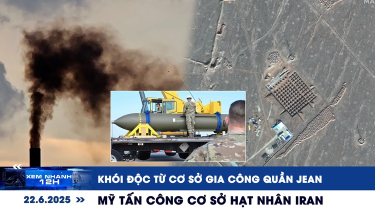 Xem nhanh 12h: Khói độc từ cơ sở gia công quần jean | Mỹ tấn công cơ sở hạt nhân Iran