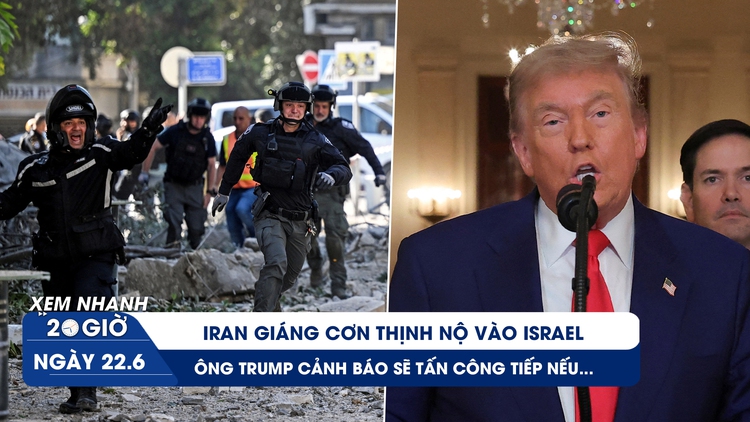 Xem nhanh 20h ngày 22.6: Iran giáng cơn thịnh nộ vào Israel | Ông Trump cảnh báo sẽ tấn công tiếp nếu...