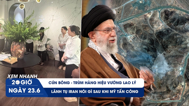 Xem nhanh 20h ngày 23.6: Cún Bông - trùm hàng hiệu vướng lao lý | Lãnh tụ Iran nói gì sau khi Mỹ tấn công