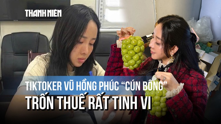 TikToker Vũ Hồng Phúc 'Cún Bông' bị bắt: Trốn thuế rất tinh vi