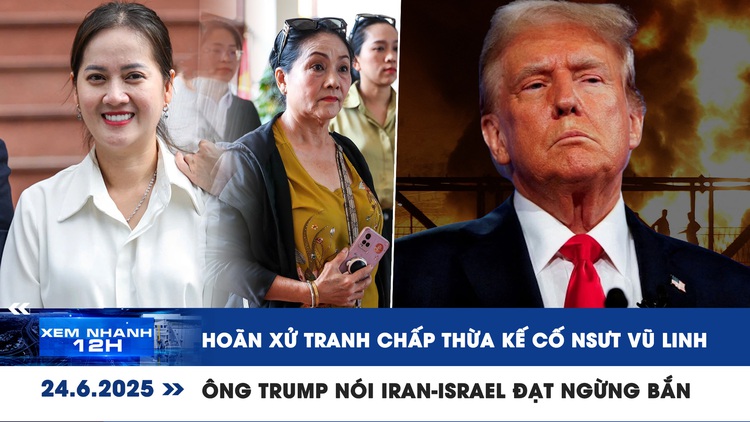 Xem nhanh 12h: Hoãn xử tranh chấp thừa kế cố NSƯT Vũ Linh | Ông Trump nói Iran-Israel đạt ngừng bắn