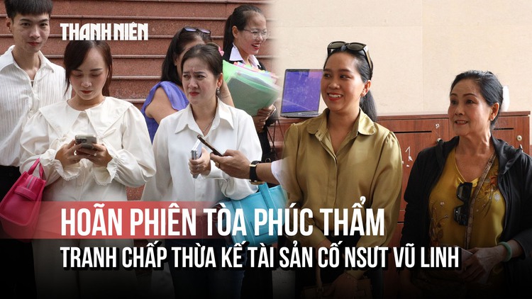 Phiên tòa phúc thẩm tạm hoãn, gia đình cố NSƯT Vũ Linh nói gì?