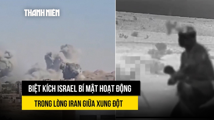 Biệt kích Israel hoạt động sâu trong lòng Iran giữa xung đột