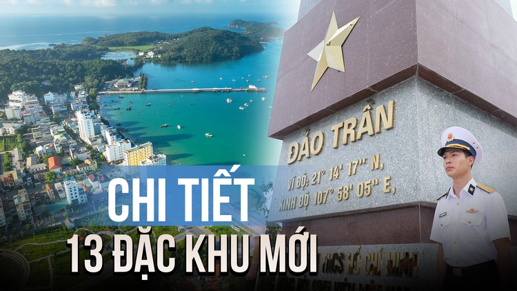 Chi tiết 13 đặc khu mới của Việt Nam sau khi bỏ cấp huyện