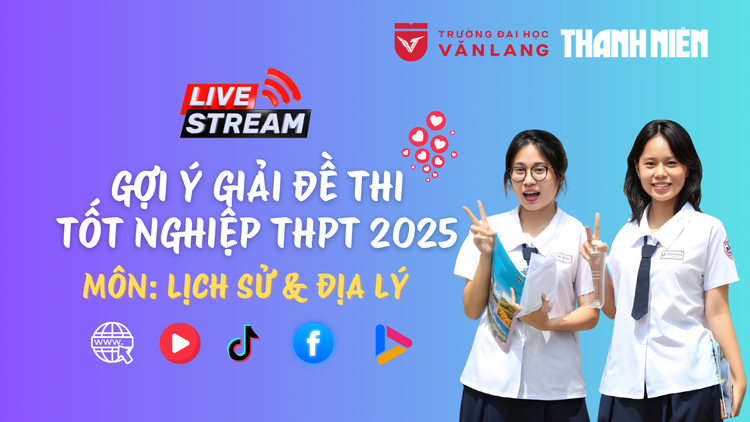 Livestream gợi ý giải đề thi tốt nghiệp THPT 2025: môn lịch sử và địa lý