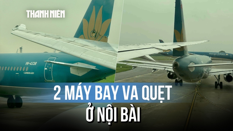 Hai máy bay va chạm tại sân bay Nội Bài 