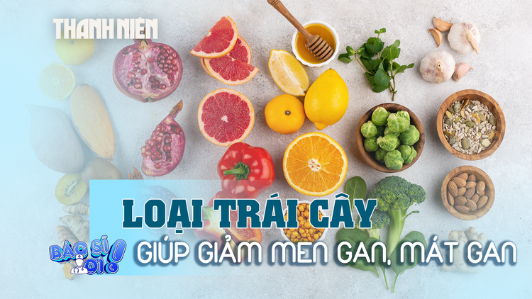 Ăn những loại trái cây này giúp giảm men gan, mát gan