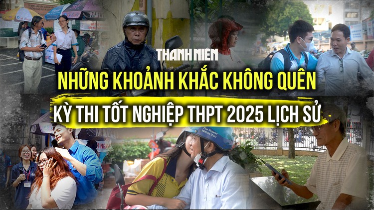 Những khoảnh khắc không thể nào quên trong kỳ thi tốt nghiệp THPT 2025 lịch sử