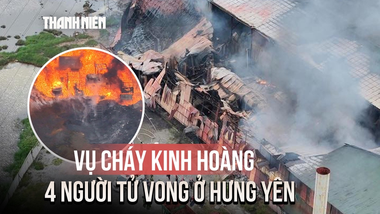 Nguyên nhân vụ cháy kinh hoàng khiến 4 người tử vong ở Hưng Yên