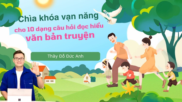 BÍ QUYẾT ÔN THI THPT 2025 | Môn ngữ văn | Chuyên đề 7 | Chìa khóa vạn năng cho 10 dạng câu hỏi đọc hiểu truyện