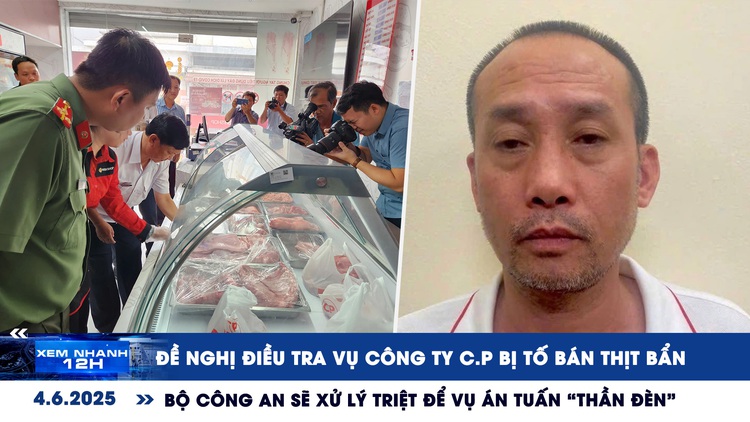 Xem nhanh 12h: Diễn biến vụ thịt heo C.P | Danh tính các bị can vụ Tuấn 'thần đèn'