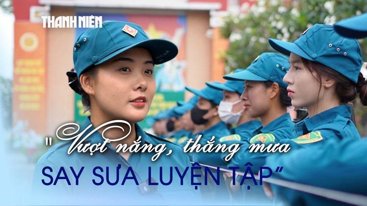 Xem đội hình nữ du kích A80 'vượt nắng, thắng mưa, say sưa luyện tập'