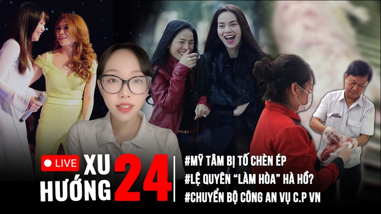 Xu Hướng 24: Mong muốn của người tố C.P bán thịt bẩn | Động thái lạ của Lệ Quyên, Hồ Ngọc Hà