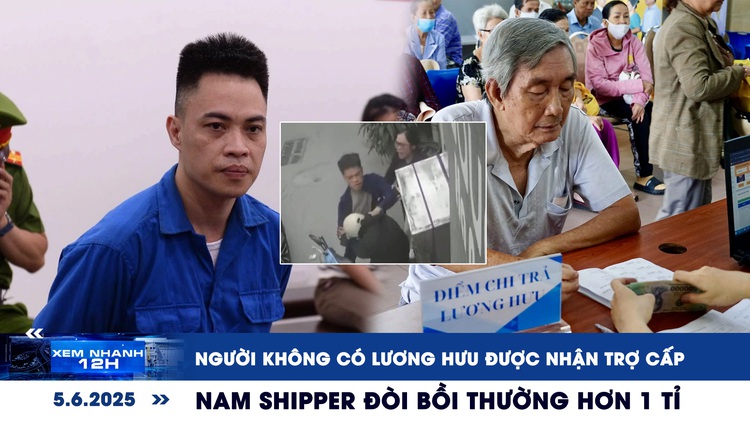Xem nhanh 12h: Người không có lương hưu được nhận trợ cấp | Nam shipper đòi bồi thường hơn 1 tỉ