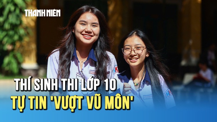 Thí sinh thi lớp 10 hoàn tất thủ tục, tự tin 'vượt vũ môn'