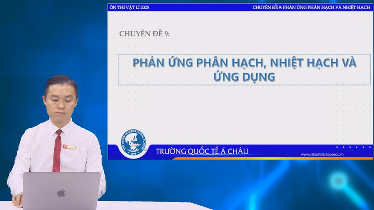 BÍ QUYẾT ÔN THI THPT 2025 | Môn vật lý | Chuyên đề 9 | Phản ứng phân hạch, nhiệt hạch và ứng dụng