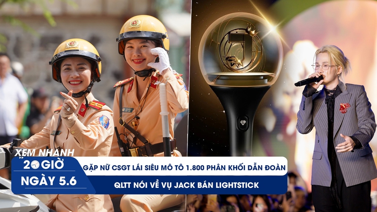 Xem nhanh 20h ngày 5.6: Gặp nữ CSGT lái siêu mô tô dẫn đoàn | QLTT nói về vụ Jack bán lightstick