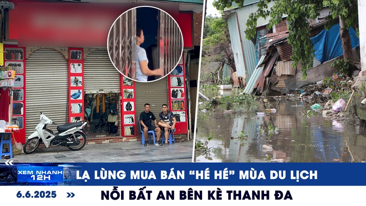 Xem nhanh 12h: Lạ lùng mua bán 'hé hé' mùa du lịch | Nỗi bất an bên kè Thanh Đa