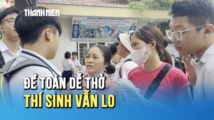 Thi lớp 10 TP.HCM: Đề toán dễ thở, thí sinh tự tin nhưng vẫn lo về kết quả