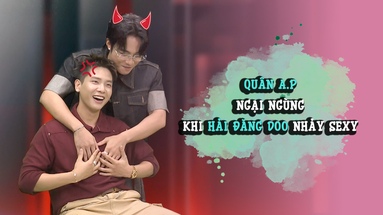 Quân A.P ngại ngùng khi Hải Đăng Doo nhảy sexy