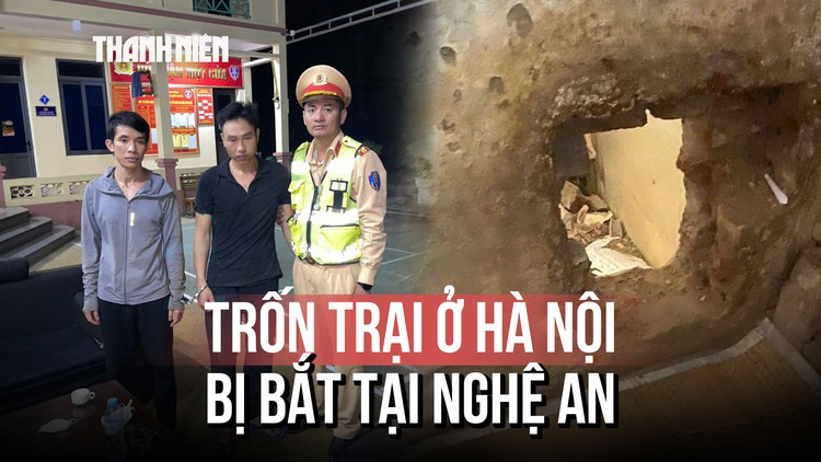 Hành trình vây bắt 2 phạm nhân đục lỗ trốn trại giam Thanh Xuân