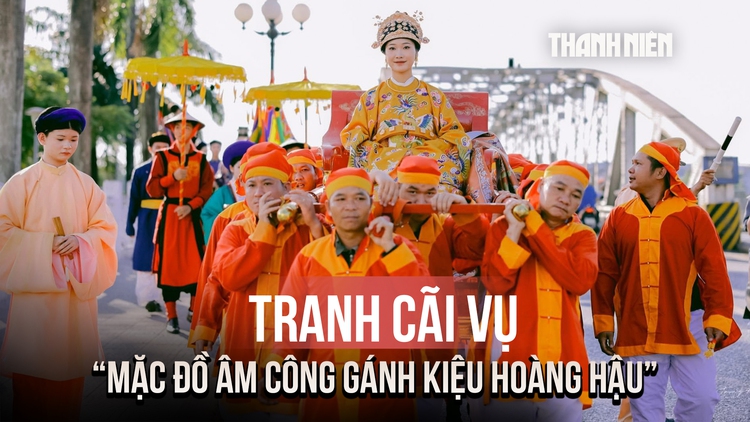 Toàn cảnh vụ 'mặc đồ âm công gánh kiệu hoàng hậu': Sở VHTT TP.Huế nói gì?