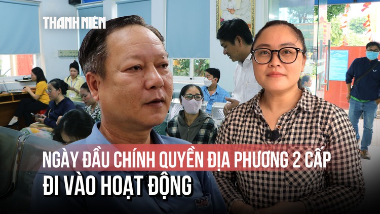 Ngày đầu vận hành chính quyền địa phương 2 cấp: 'Chỉ cần ra phường là xong'