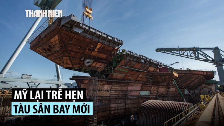 Mỹ trễ hẹn tàu sân bay mới thêm 1 năm, Trung Quốc đã khai thác tàu thứ 3