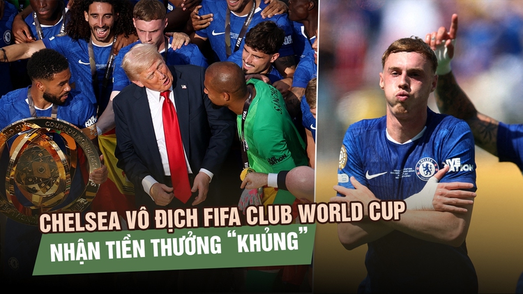 ‘Đè bẹp’ PSG cực sốc, Chelsea vô địch FIFA Club World Cup với tiền thưởng ‘khủng’