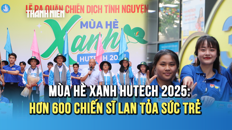 Mùa hè xanh HUTECH 2025: Hơn 600 chiến sĩ lan tỏa sức trẻ