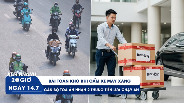 Xem nhanh 20h ngày 14.7: Bài toán khó khi cấm xe máy xăng | Cán bộ tòa án nhận 2 thùng tiền lừa chạy án