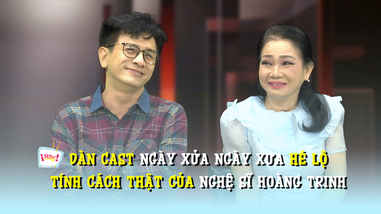 Dàn cast 'Ngày xửa ngày xưa' hé lộ tính cách thật của nghệ sĩ Hoàng Trinh