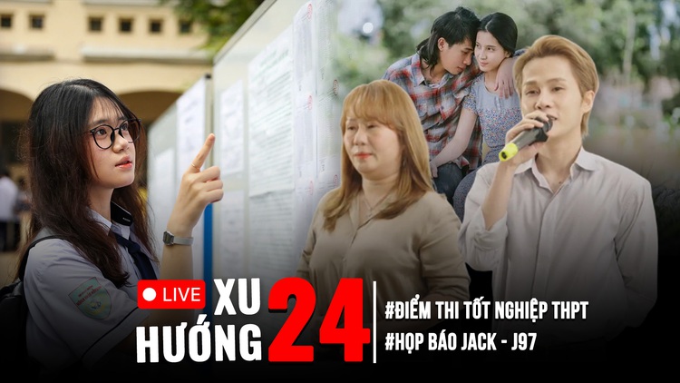 Xu Hướng 24: Loạt phát ngôn của Jack và mẹ ở họp báo | Chân dung 9 thủ khoa điểm tuyệt đối 30/30
