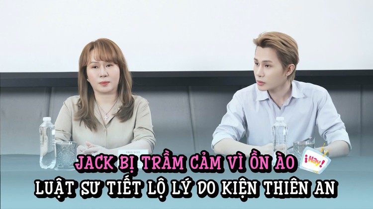 Jack trầm cảm, không dám ra đường vì ồn ào, luật sư tiết lộ lý do kiện Thiên An