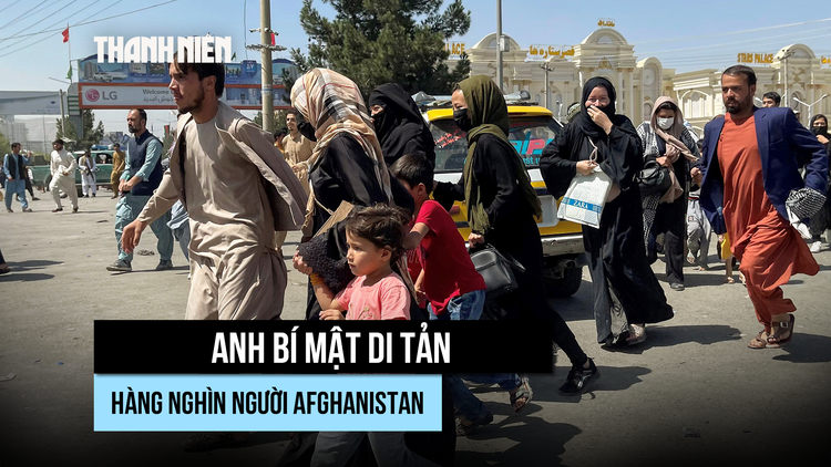 Vì sao Anh phải bí mật di tản hàng nghìn người Afghanistan?