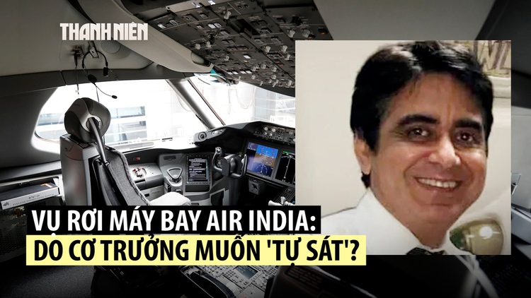 Cơ trưởng thành tâm điểm nghi ngờ trong vụ rơi máy bay Air India
